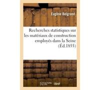 Recherches statistiques sur les matériaux de construction employés dans la Seine Rapport sur le mémoire de M. Michelot en date du 20 octobre 1853 - Eugène Belgrand - Hachette Bnf - broché - Livre