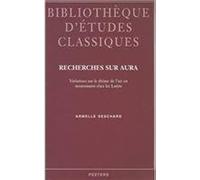 Recherches Sur Aura Variations Sur Le Theme De L'air En Mouvement Chez Les Latins (Bibliotheque D'etudes Classiques)
