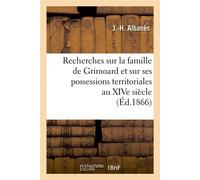 Recherches sur la famille de Grimoard et sur ses possessions territoriales au XIVe siècle, (Éd.1866) - J.-H. Albanes - Hachette Bnf - broché - Livre