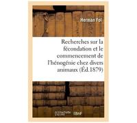 Recherches Sur La Fécondation Et Le Commencement De L'hénogénie Chez Divers Animaux