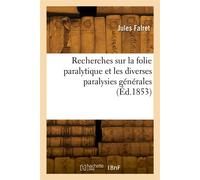 Recherches sur la folie paralytique et les diverses paralysies générales - Jules Falret - Hachette Bnf - broché - Livre