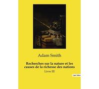 Recherches Sur La Nature Et Les Causes De La Richesse Des Nations - Livre Iii