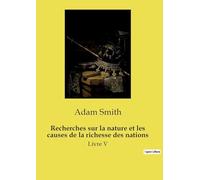 Recherches sur la nature et les causes de la richesse des nations: Livre V