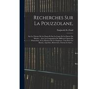 Recherches Sur La Pouzzolane,: Sur La Théorie De La Chaux Et Sur La Cause De La Dureté Du Mortier: Avec La Composition De Différens Cimens En ... Aqueducs, Réservoirs, Cîternes & Autre...