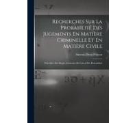 Recherches Sur La Probabilité Des Jugements En Matière Criminelle Et En Matière Civile: Précédées Des Règles Générales Du Calcul Des Probabilités