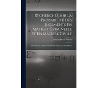 Recherches Sur La Probabilité Des Jugements En Matière Criminelle Et En Matière Civile: Précédées Des Règles Générales Du Calcul Des Probabilités