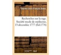 Recherches sur la rage. Société royale de médecine, 13 décembre 1777 Charles-Louis-François Andry (Auteur)