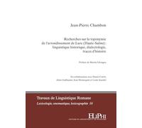 Recherches sur la toponymie de l’arrondissement de Lure (Haute-Saône): linguistique historique, dialectologie, traces d’histoire