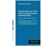 Recherches Sur L'aléa Dans La Jurisprudence Administrative - Etude Du Raisonnement Juridique