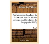 Recherches Sur L'analogie De La Musique Avec Les Arts Qui Ont Pour Objet L'imitation Du Langage