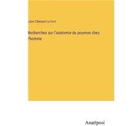 Recherches sur lanatomie du poumon chez lhomme - Lon Clment Le Fort - BoD Third Party Titles - Livre en Anglais Lon Clment Le FortLon Clment Le Fort (Auteur)