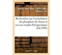 Recherches sur l'assimilation du phosphate de chaux et sur son emploi thérapeutique Gaston Blache (Auteur)