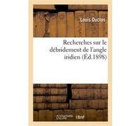 Recherches sur le débridement de l'angle iridien Louis Duclos (Auteur)
