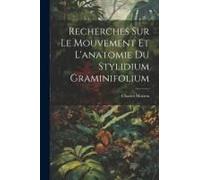 Recherches Sur Le Mouvement Et L'anatomie Du Stylidium Graminifolium