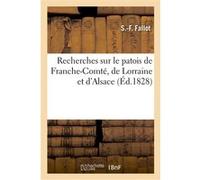 Recherches sur le patois de Franche-Comté, de Lorraine et d'Alsace, de Montbéliard S.f Fallot (Auteur)