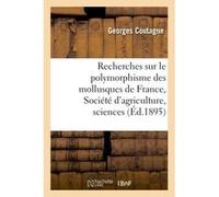 Recherches sur le polymorphisme des mollusques de France : présenté à la Société Georges Coutagne (Auteur)