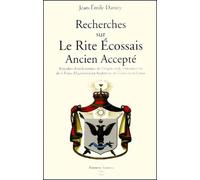 Recherches sur le rite écossais ancien accepté, précédées d'un historique de l'origine et de l'introduction de la franc-maçonnerie en Angleterre, en Ecosse et en France