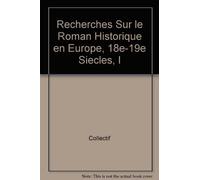 Recherches Sur Le Roman Historique En Europe, 18e-19e Siècles