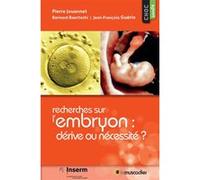 Recherches sur l'embryon : dérive ou nécessité ? Pierre Jouannet (Auteur), Bernard Baertschi (Auteur), Jean-François Guérin (Auteur)
