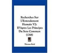 Recherches Sur L'Entendement Humain V2: D'Apres Les Principes Du Sens Commun (1768) Reid, Thomas (Auteur)