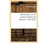 Recherches sur les anciens théâtres de Beauvais – Hachette Livre