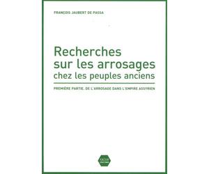 Recherches sur les arrosages chez les peuples anciens: Première partie, De l'arrosage dans l'empire assyrien