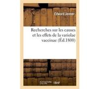 Recherches sur les causes et les effets de la variolae vaccinae (Éd.1800) Edward Jenner (Auteur)