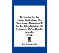 Recherches Sur Les Causes Particulieres Des Phenomenes Electriques, Et Sur Les Effets Nuisibles Ou Avantageux Qu'on Peut En Attendre (1754) Nollet, Jean Antoine (Auteur)