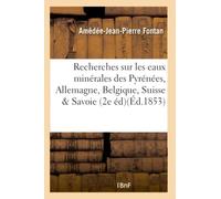 Recherches sur les eaux minérales des Pyrénées, d'Allemagne, de Belgique, de Suisse & Savoie