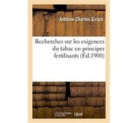 Recherches sur les exigences du tabac en principes fertilisants Antoine-Charles Girard (Auteur), Eugène Rousseaux (Auteur)