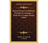 Recherches Sur Les Habitants Primitifs De L'Espagne A L'Aide De La Langue Basque (1866)