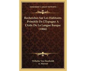 Recherches Sur Les Habitants Primitifs De L'Espagne A L'Aide De La Langue Basque (1866)