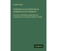 Recherches Sur Les Kystes Des Os Maxillaires Et Leur Traitement