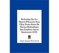 Recherches Sur Les Moyens D'Executer Sous L'Eau Toutes Sortes de Travaux Hydrauliques Sans Employer Aucun Epuisement (1779) Coulomb, Charles Augustin De (Auteur)