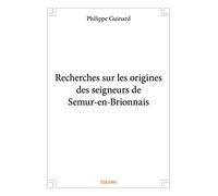 Recherches sur les origines des seigneurs de Semur-en-Brionnais