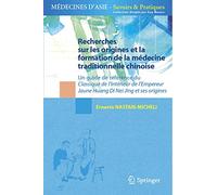 Recherches Sur Les Origines Et La Formation De La Médecine Traditionnelle Chinoise - Un Guide De Référence Du Classique De L'intérieur De L'empereur Jaune Huang Di Nei Jing Et De Ses...