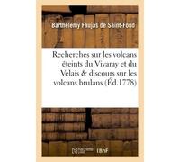 Recherches sur les volcans éteints du Vivaray et du Velais avec un discours sur les volcans brulans