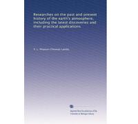 Recherches sur l'histoire passée et présente de l'atmosphère terrestre, y compris les dernières découvertes et leurs applications pratiques