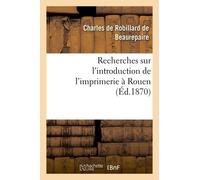 Recherches Sur L'introduction De L'imprimerie À Rouen
