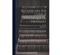 Recherches Sur L'usage Syntaxique De Froissart