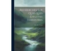 Recherches Sur Quelques Effluves Terrestres