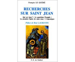 Recherches sur saint Jean - qui est Jean ? le quatrième Evangile la première épitre de Saint-Jean l'apocalypse - François Le Quéré - F.x. De Guibert - Livre