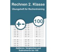Rechnen 2. Klasse - Übungsheft für Rechentraining. Addieren, Vergleichen und Subtrahieren bis 100: Mathe von Anfang an vertiefen. Plus und Minus rechnen sowie Zahlen vergleichen
