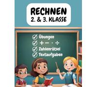 Rechnen 2. und 3. Klasse: Kopfrechnen bis 100 und 1000, Addition, Subtraktion, Kleines Einmaleins mit verschiedenen Mathe-Übungen, Textaufgaben und Zahlenrätseln