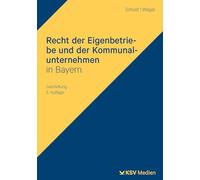 Recht der Eigenbetriebe und der Kommunalunternehmen in Bayern: Darstellung