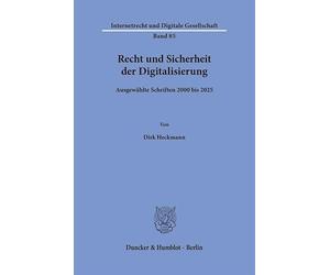 Recht und Sicherheit der Digitalisierung: Ausgewählte Schriften 2000 bis 2025