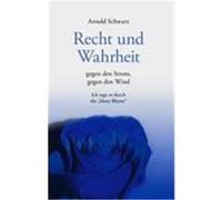 Recht und Wahrheit. Gegen den Strom, gegen den Wind Schwarz, Arnold (Auteur)
