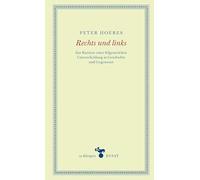 Rechts und links: Zur Karriere einer folgenreichen Unterscheidung in Geschichte und Gegenwart