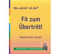 Rechtschreibung üben 4.-9. Klasse: Fit zum Übertritt - Deutsch sicher meistern: 15 Tage Training für einen starken Schulstart - wiederholen, festigen, ... gewinnen | auch bei LRS und Legasthenie