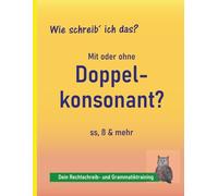 Rechtschreibung üben 4.-9. Klasse: Schärfungen (Doppelkonsonanten, ss oder ß): Endlich sicher bei ss oder ß - Schritt für Schritt zur richtigen Schreibweise | auch bei LRS und Legasthenie
